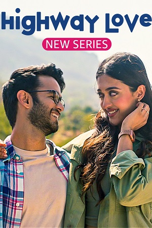 Download Highway Love – Amazon MiniTV (2023) Season 1 Complete Hindi WEB Series 480p | 720p | 1080p WEB-DL