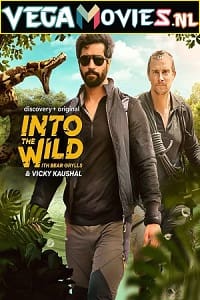 Download Into The Wild with Bear Grylls And Vicky Kaushal (2021) [Season 1 Episodes 01] Hindi-English 720p [250MB] HDRip